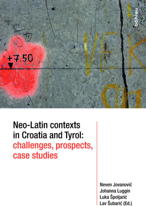 Buchcover Neo-Latin contexts in Croatia and Tyrol: challenges, prospects, case studies  | EAN 9783205202516 | ISBN 3-205-20251-1 | ISBN 978-3-205-20251-6