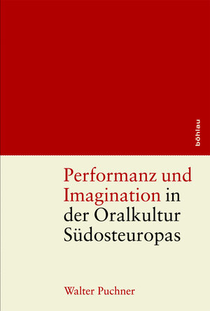 Buchcover Performanz und Imagination in der Oralkultur Südosteuropas | Walter Puchner | EAN 9783205203278 | ISBN 3-205-20327-5 | ISBN 978-3-205-20327-8