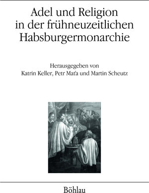 Buchcover Adel und Religion in der frühneuzeitlichen Habsburgermonarchie  | EAN 9783205203902 | ISBN 3-205-20390-9 | ISBN 978-3-205-20390-2