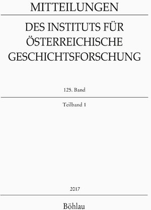 Buchcover Mitteilungen des Instituts für Österreichische Geschichtsforschung. 125. Band, Teilband 1 (2017)  | EAN 9783205204046 | ISBN 3-205-20404-2 | ISBN 978-3-205-20404-6