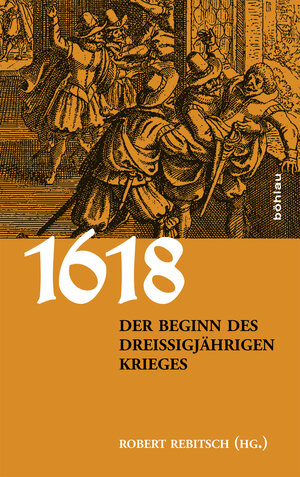 Buchcover 1618. Der Beginn des Dreißigjährigen Krieges  | EAN 9783205204138 | ISBN 3-205-20413-1 | ISBN 978-3-205-20413-8