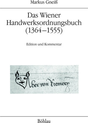 Buchcover Das Wiener Handwerksordnungsbuch (1364–1555) | Markus Gneiß | EAN 9783205204183 | ISBN 3-205-20418-2 | ISBN 978-3-205-20418-3
