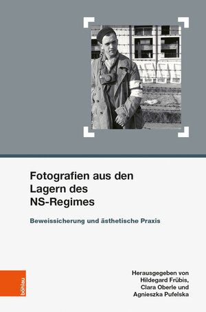 Buchcover Fotografien aus den Lagern des NS-Regimes  | EAN 9783205206477 | ISBN 3-205-20647-9 | ISBN 978-3-205-20647-7