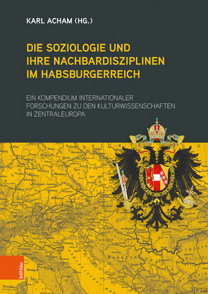 Buchcover Die Soziologie und ihre Nachbardisziplinen im Habsburgerreich  | EAN 9783205206705 | ISBN 3-205-20670-3 | ISBN 978-3-205-20670-5