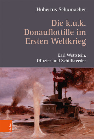 Buchcover Die k. u. k. Donauflottille im Ersten Weltkrieg | Hubertus Schumacher | EAN 9783205207887 | ISBN 3-205-20788-2 | ISBN 978-3-205-20788-7