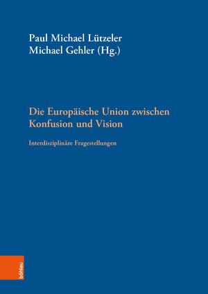 Buchcover Die Europäische Union zwischen Konfusion und Vision  | EAN 9783205213574 | ISBN 3-205-21357-2 | ISBN 978-3-205-21357-4