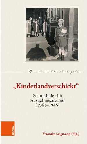Buchcover „Kinderlandverschickt“  | EAN 9783205214281 | ISBN 3-205-21428-5 | ISBN 978-3-205-21428-1