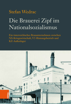 Buchcover Die Brauerei Zipf im Nationalsozialismus | Stefan Wedrac | EAN 9783205214786 | ISBN 3-205-21478-1 | ISBN 978-3-205-21478-6