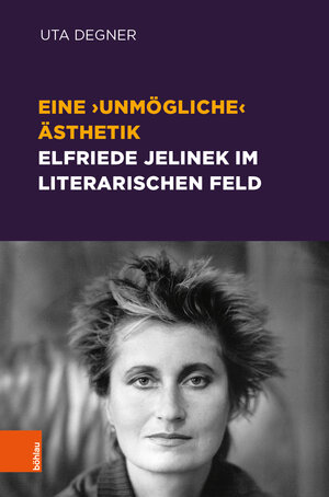 Buchcover Eine ‚unmögliche‘ Ästhetik – Elfriede Jelinek im literarischen Feld | Uta Degner | EAN 9783205214854 | ISBN 3-205-21485-4 | ISBN 978-3-205-21485-4