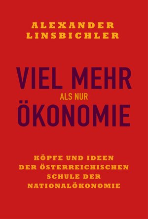 Buchcover Viel mehr als nur Ökonomie | Alexander Linsbichler | EAN 9783205215691 | ISBN 3-205-21569-9 | ISBN 978-3-205-21569-1