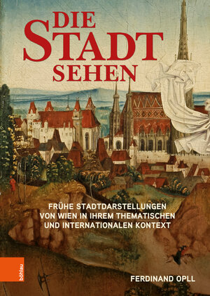 Buchcover Die Stadt sehen | Ferdinand Opll | EAN 9783205216070 | ISBN 3-205-21607-5 | ISBN 978-3-205-21607-0