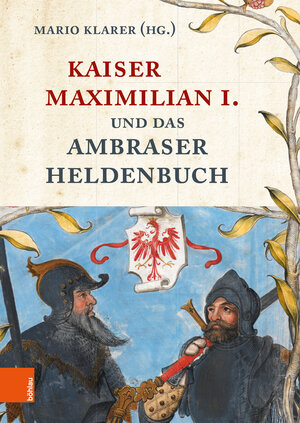 Buchcover Kaiser Maximilian I. und das Ambraser Heldenbuch  | EAN 9783205232650 | ISBN 3-205-23265-8 | ISBN 978-3-205-23265-0