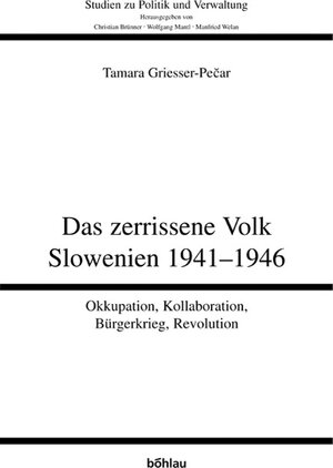 Das zerissene Volk Slowenien 1941-1946. Okkupation, Kollaboration, Bürgerkrieg, Revolution