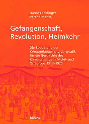 Buchcover Gefangenschaft, Revolution, Heimkehr | Hannes Leidinger | EAN 9783205770688 | ISBN 3-205-77068-4 | ISBN 978-3-205-77068-8