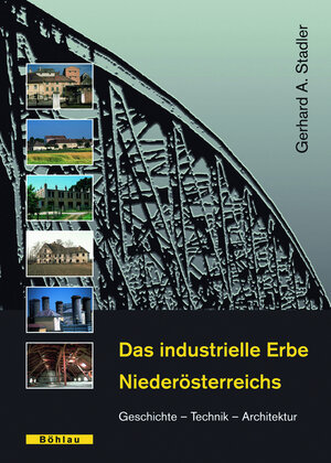 Buchcover Das industrielle Erbe Niederösterreichs | Gerhard A. Stadler | EAN 9783205774600 | ISBN 3-205-77460-4 | ISBN 978-3-205-77460-0