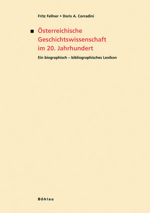 Österreichische Geschichtswissenschaft im 20. Jahrhundert. Ein biographisch-bibliographisches Lexikon