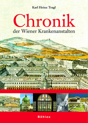Buchcover Chronik der Wiener Krankenanstalten | Karl-Heinz Tragl | EAN 9783205775959 | ISBN 3-205-77595-3 | ISBN 978-3-205-77595-9