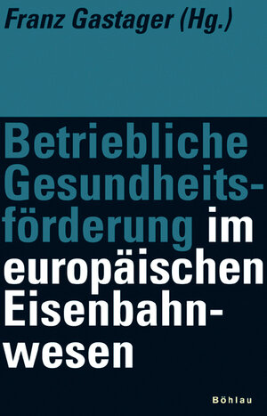 Buchcover Betriebliche Gesundheitsförderung im europäischen Eisenbahnwesen  | EAN 9783205777403 | ISBN 3-205-77740-9 | ISBN 978-3-205-77740-3