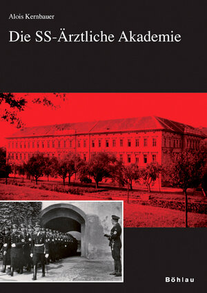 Buchcover Die SS-Ärztliche Akademie | Alois Kernbauer | EAN 9783205777663 | ISBN 3-205-77766-2 | ISBN 978-3-205-77766-3