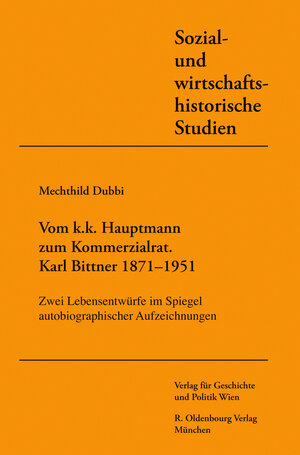 Buchcover Vom k. u. k. Hauptmann zum Kommerzialrat. Karl Bittner (1871-1951) | Mechthild Dubbi | EAN 9783205778035 | ISBN 3-205-77803-0 | ISBN 978-3-205-77803-5