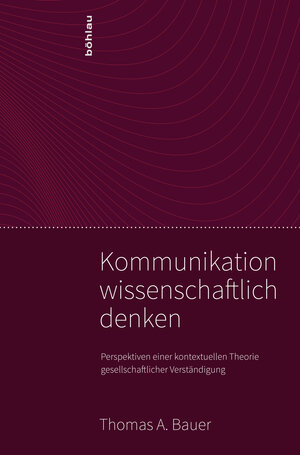 Buchcover Kommunikation wissenschaftlich denken | Thomas A. Bauer | EAN 9783205781943 | ISBN 3-205-78194-5 | ISBN 978-3-205-78194-3