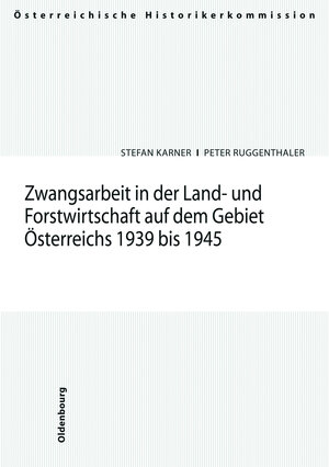 Buchcover Zwangsarbeit in der Land- und Forstwirtschaft auf dem Gebiet Österreichs 1939-1945 | Peter Ruggenthaler | EAN 9783205782681 | ISBN 3-205-78268-2 | ISBN 978-3-205-78268-1