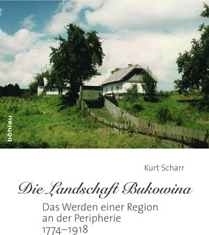 Buchcover »Die Landschaft Bukowina« | Kurt Scharr | EAN 9783205784630 | ISBN 3-205-78463-4 | ISBN 978-3-205-78463-0