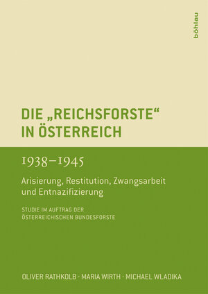 Buchcover Die »Reichsforste« in Österreich 1938-1945 | Michael Wladika | EAN 9783205784821 | ISBN 3-205-78482-0 | ISBN 978-3-205-78482-1
