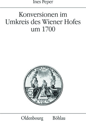 Buchcover Konversionen im Umkreis des Wiener Hofes um 1700 | Ines Peper | EAN 9783205784869 | ISBN 3-205-78486-3 | ISBN 978-3-205-78486-9