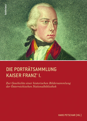 Buchcover Die Porträtsammlung Kaiser Franz I.  | EAN 9783205785644 | ISBN 3-205-78564-9 | ISBN 978-3-205-78564-4