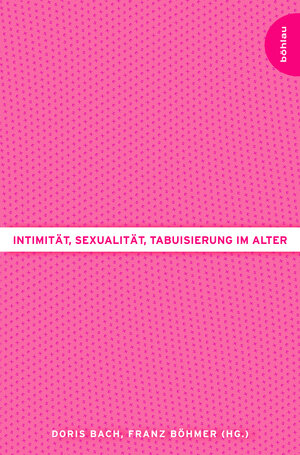 Buchcover Intimität, Sexualität, Tabuisierung im Alter  | EAN 9783205786139 | ISBN 3-205-78613-0 | ISBN 978-3-205-78613-9