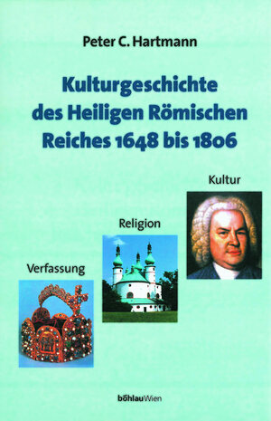Buchcover Kulturgeschichte des Heiligen Römischen Reiches 1648 bis 1806 | Peter Claus Hartmann | EAN 9783205786849 | ISBN 3-205-78684-X | ISBN 978-3-205-78684-9