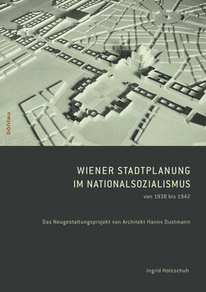 Buchcover Wiener Stadtplanung im Nationalsozialismus von 1938 bis 1942 | Ingrid Holzschuh | EAN 9783205787198 | ISBN 3-205-78719-6 | ISBN 978-3-205-78719-8