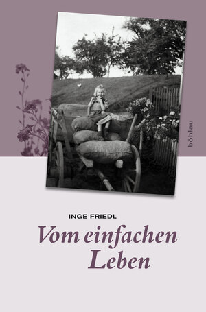 Buchcover Vom einfachen Leben | Inge Friedl | EAN 9783205787389 | ISBN 3-205-78738-2 | ISBN 978-3-205-78738-9
