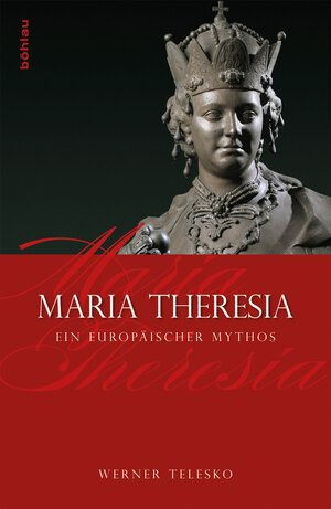 Buchcover Maria Theresia | Werner Telesko | EAN 9783205788263 | ISBN 3-205-78826-5 | ISBN 978-3-205-78826-3