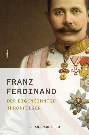 Buchcover Franz Ferdinand | Jean-Paul Bled | EAN 9783205788508 | ISBN 3-205-78850-8 | ISBN 978-3-205-78850-8