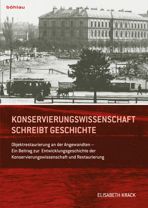 Buchcover Konservierungswissenschaft schreibt Geschichte | Elisabeth Krack | EAN 9783205788591 | ISBN 3-205-78859-1 | ISBN 978-3-205-78859-1
