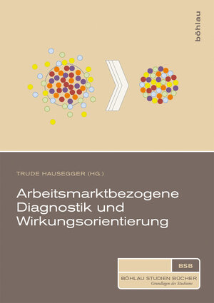 Buchcover Arbeitsmarktbezogene Diagnostik und Wirkungsorientierung  | EAN 9783205788690 | ISBN 3-205-78869-9 | ISBN 978-3-205-78869-0