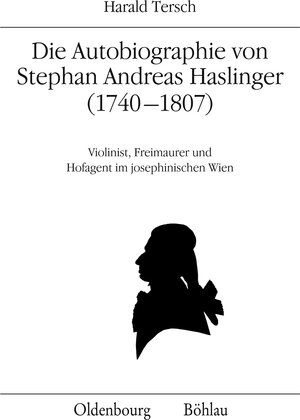 Buchcover Die Autobiographie von Stephan Andreas Haslinger (1740–1807) | Harald Tersch | EAN 9783205789116 | ISBN 3-205-78911-3 | ISBN 978-3-205-78911-6