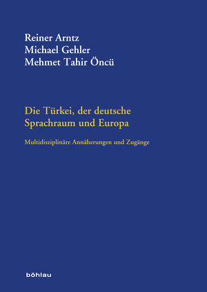 Buchcover Die Türkei, der deutsche Sprachraum und Europa  | EAN 9783205794691 | ISBN 3-205-79469-9 | ISBN 978-3-205-79469-1