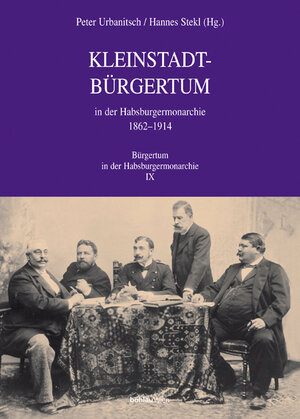 Buchcover Kleinstadtbürgertum in der Habsburgermonarchie 1862-1914  | EAN 9783205989394 | ISBN 3-205-98939-2 | ISBN 978-3-205-98939-4