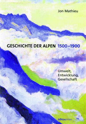 Buchcover Geschichte der Alpen 1500-1900 | Jon Mathieu | EAN 9783205993636 | ISBN 3-205-99363-2 | ISBN 978-3-205-99363-6
