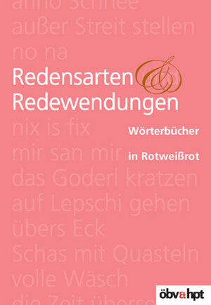 Redensarten und Redewendungen. Wörterbücher in Rotweißrot