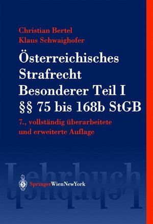 Buchcover Österreichisches Strafrecht. Besonderer Teil I (§§ 75 bis 168b StGB) | Christian Bertel | EAN 9783211004463 | ISBN 3-211-00446-7 | ISBN 978-3-211-00446-3