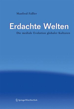 Erdachte Welten: Die mediale Evolution globaler Kulturen (Edition Transfer)