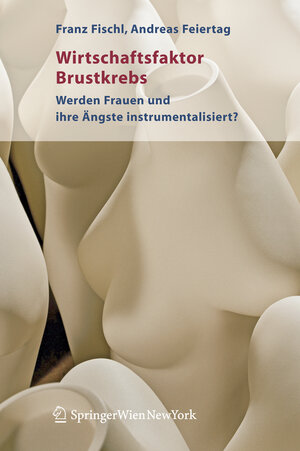 Buchcover Wirtschaftsfaktor Brustkrebs | Franz Fischl | EAN 9783211293942 | ISBN 3-211-29394-9 | ISBN 978-3-211-29394-2