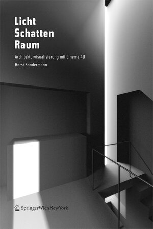 Buchcover Licht Schatten Raum - Architekturvisualisierung mit Cinema 4D® | Horst Sondermann | EAN 9783211297612 | ISBN 3-211-29761-8 | ISBN 978-3-211-29761-2