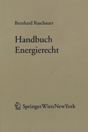 Buchcover Handbuch Energierecht | Bernhard Raschauer | EAN 9783211300084 | ISBN 3-211-30008-2 | ISBN 978-3-211-30008-4