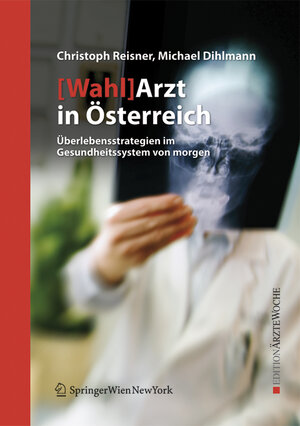 Buchcover [Wahl]Arzt in Österreich | Christoph Reisner | EAN 9783211336199 | ISBN 3-211-33619-2 | ISBN 978-3-211-33619-9
