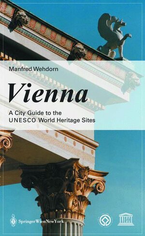 Buchcover Vienna. A Guide to the UNESCO World Heritage Sites | Manfred Wehdorn | EAN 9783211408636 | ISBN 3-211-40863-0 | ISBN 978-3-211-40863-6